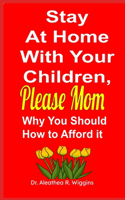 Stay At Home With Your Children, Please Mom