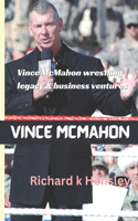 Vince McMahon Business Ventures and Wrestling Legacy