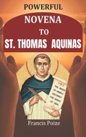 Powerful Novena to St. Thomas Aquinas: History, Chaplet Prayer of St. Thomas Aquinas. Litany to St. Thomas Aquinas. For Students, Scholars, Spiritual Growth and Wisdom, Publishers, Agains