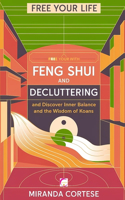 Free Your Life with Feng Shui and Decluttering: And Discover Inner Balance Ant the Wisdom of Koans