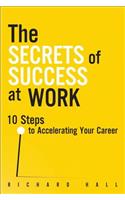 The Secrets of Success at Work: 10 Steps to Accelerating Your Career