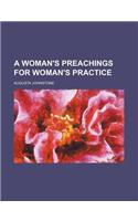 A Woman's Preachings for Woman's Practice