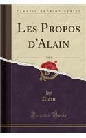 Les Propos d'Alain, Vol. 1 (Classic Reprint)