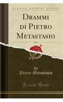 Drammi Di Pietro Metastasio, Vol. 2 (Classic Reprint)