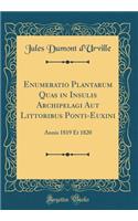 Enumeratio Plantarum Quas in Insulis Archipelagi Aut Littoribus Ponti-Euxini: Annis 1819 Et 1820 (Classic Reprint)