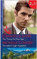 The Throne He Must Take: The Throne He Must Take (the Saunderson Legacy) / the Italian's Virgin Acquisition