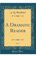 A Dramatic Reader, Vol. 2 (Classic Reprint)