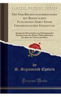 Die Vier Rechnungsoperationen Mit Bessel'schen Functionen Nebst Einer Geschichtlichen Einleitung: Inaugural-Dissertation Zur Erlangung Der Doctorwï¿½rde Der Hohen Philosophischen Facultï¿½t Der Universitï¿½t Bern (Classic Reprint): Inaugural-Dissertation Zur Erlangung Der Doctorwï¿½rde Der Hohen Philosophischen Facultï¿½t Der Universitï¿½t Bern (Classic Reprint)