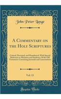 A Commentary on the Holy Scriptures, Vol. 13: Critical, Doctrinal, and Homiletical, With Special Reference to Ministers and Students; Of the Old Testament: Containing Jeremiah and Lamentations (Classic Reprint)
