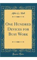 One Hundred Devices for Busy Work (Classic Reprint)