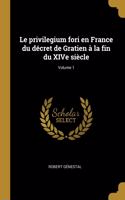 privilegium fori en France du décret de Gratien à la fin du XIVe siècle; Volume 1