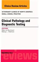 Clinical Pathology and Diagnostic Testing, an Issue of Veterinary Clinics: Small Animal Practice