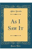As I Saw It (Classic Reprint)