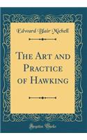The Art and Practice of Hawking (Classic Reprint)