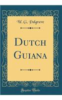 Dutch Guiana (Classic Reprint)