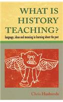 WHAT IS HISTORY TEACHING?