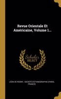 Revue Orientale Et Américaine, Volume 1...