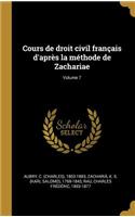 Cours de droit civil français d'après la méthode de Zachariae; Volume 7