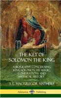 Key of Solomon the King: A Biography Concerning King Solomon; His Magic, Conjurations and Mythical History (Biblical Pseudepigrapha) (Hardcover)