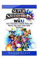 Super Smash Brothers Wii U, Tiers, Characters, Controls, Roms, ISO, Bosses, Tips, Jokes, Game Guide Unofficial