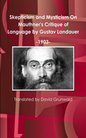 Skepticism and Mysticism On Mauthner's Critique of Language by Gustav Landauer 1903