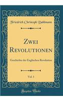 Zwei Revolutionen, Vol. 1: Geschichte der Englischen Revolution (Classic Reprint)