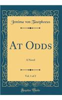 At Odds, Vol. 1 of 2: A Novel (Classic Reprint)