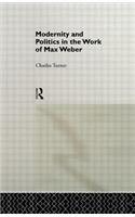 Modernity and Politics in the Work of Max Weber