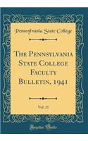 The Pennsylvania State College Faculty Bulletin, 1941, Vol. 21 (Classic Reprint)