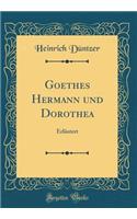 Goethes Hermann Und Dorothea: ErlÃ¤utert (Classic Reprint): ErlÃ¤utert (Classic Reprint)