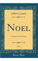 Noel, Vol. 1: An Epic in Ten Cantos (Classic Reprint): An Epic in Ten Cantos (Classic Reprint)