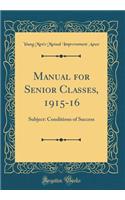 Manual for Senior Classes, 1915-16: Subject: Conditions of Success (Classic Reprint): Subject: Conditions of Success (Classic Reprint)