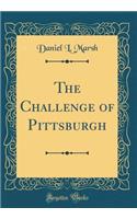 The Challenge of Pittsburgh (Classic Reprint)
