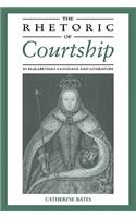 The Rhetoric of Courtship in Elizabethan Language and Literature