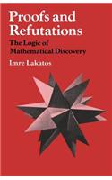 Proofs and Refutations: The Logic of Mathematical Discovery: The Logic of Mathematical Discovery