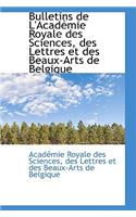 Bulletins de L'Acad Mie Royale Des Sciences, Des Lettres Et Des Beaux-Arts de Belgique