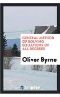 General Method of Solving Equations of All Degrees
