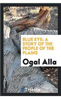 Blue Eye. a Story of the People of the Plains