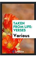 TAKEN FROM LIFE: VERSES