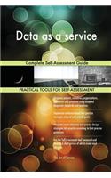 Data as a service: Complete Self-Assessment Guide