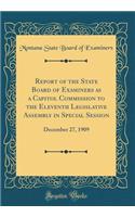 Report of the State Board of Examiners as a Capitol Commission to the Eleventh Legislative Assembly in Special Session: December 27, 1909 (Classic Reprint): December 27, 1909 (Classic Reprint)