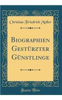 Biographien GestÃ¼rzter GÃ¼nstlinge (Classic Reprint)