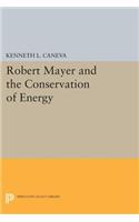 Robert Mayer and the Conservation of Energy: (Princeton Legacy Library)