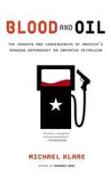 Blood and Oil: The Dangers and Consequences of America's Growing Dependency on Imported Petroleum