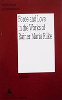 Force and Love in the Works of Rainer Maria Rilke