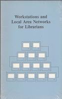 Workstations and Local Area Networks for Librarians
