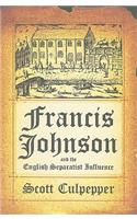 Francis Johnson and the English Separatist Influence