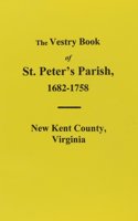 The Vestry Book of St. Peter's Parish, New Kent County, Virginia, 1682-1758