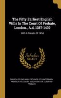 Fifty Earliest English Wills In The Court Of Probate, London., A.d. 1387-1439