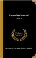 Papers By Command; Volume 34